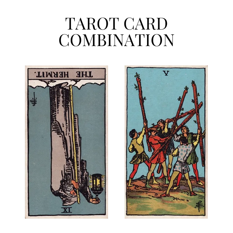 the hermit reversed and five of wands tarot cards combination meaning