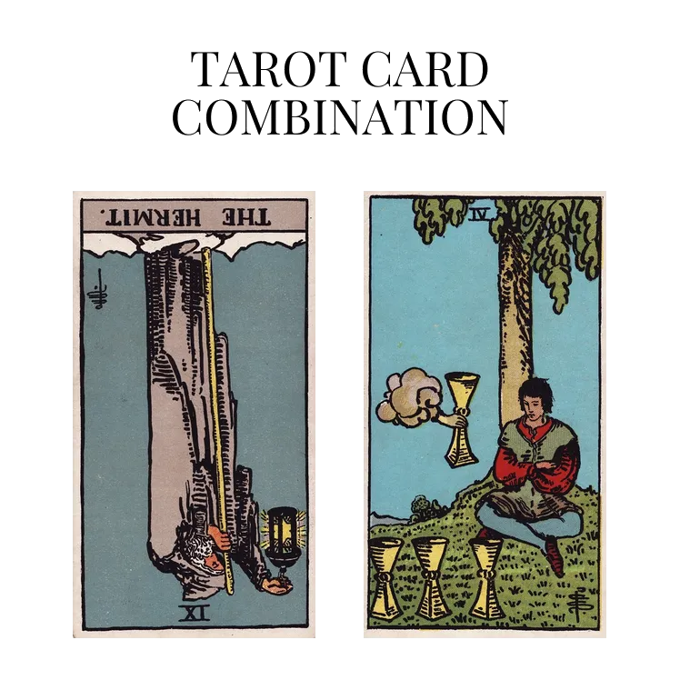 the hermit reversed and four of cups tarot cards combination meaning