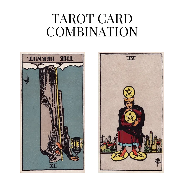 the hermit reversed and four of pentacles tarot cards combination meaning