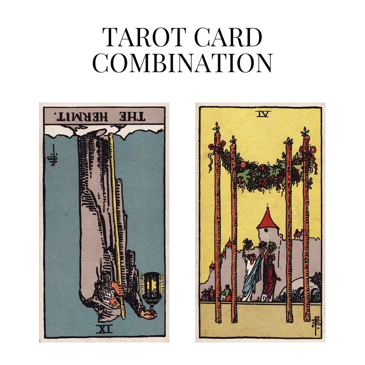 the hermit reversed and four of wands tarot cards combination meaning