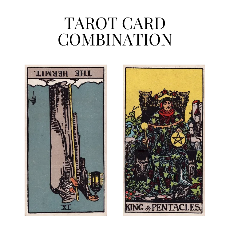 the hermit reversed and king of pentacles tarot cards combination meaning
