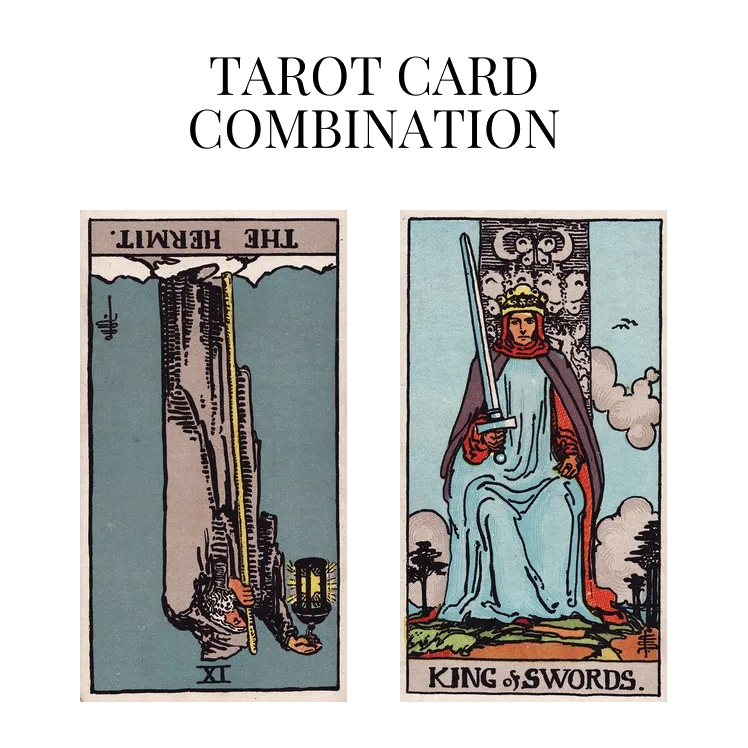 the hermit reversed and king of swords tarot cards combination meaning