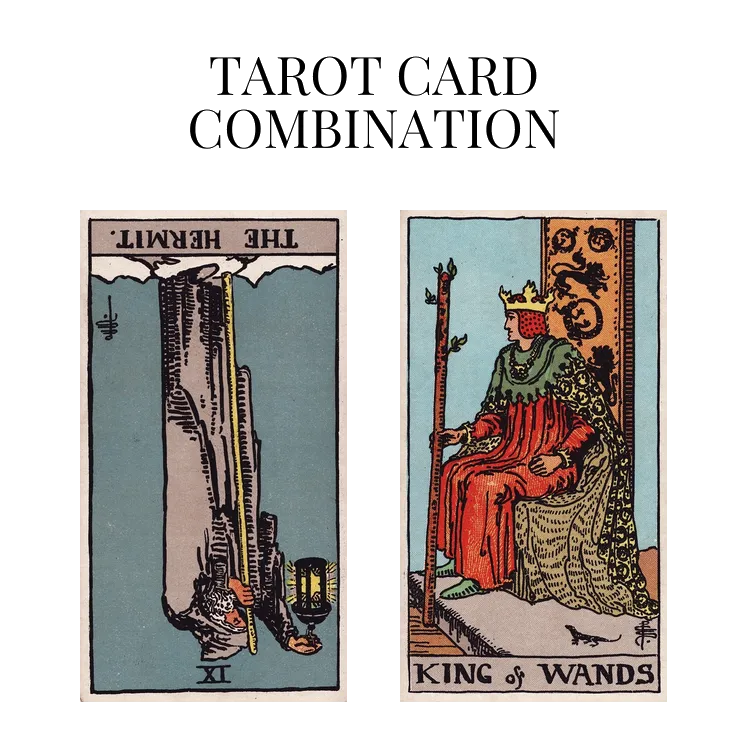 the hermit reversed and king of wands tarot cards combination meaning