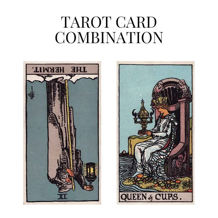 the hermit reversed and queen of cups tarot cards combination meaning