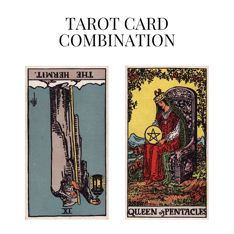 the hermit reversed and queen of pentacles tarot cards combination meaning