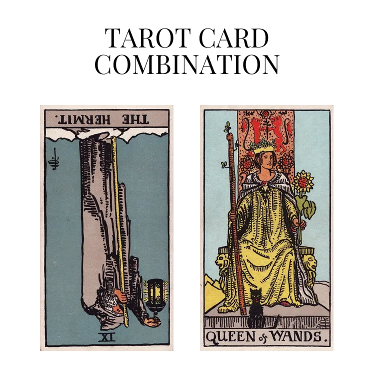 the hermit reversed and queen of wands tarot cards combination meaning