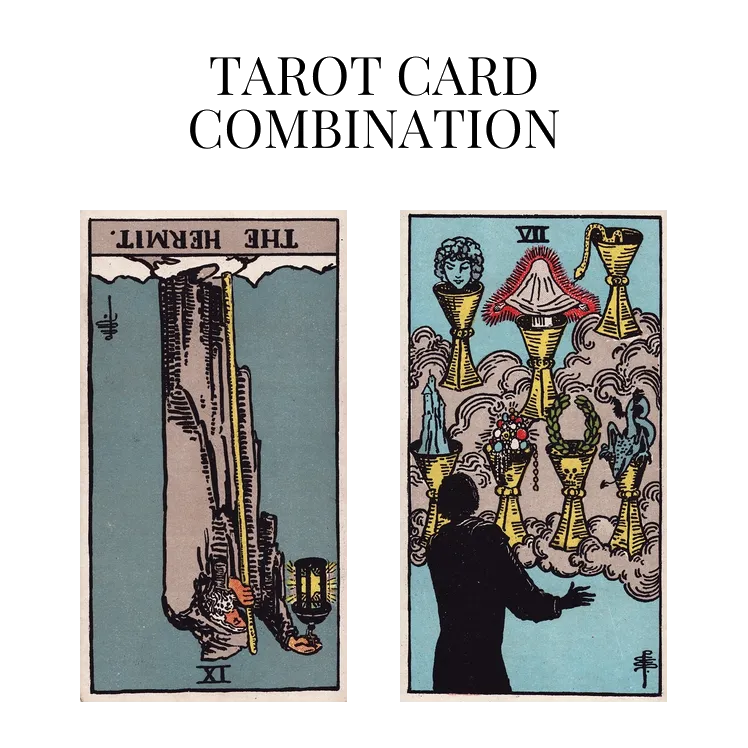 the hermit reversed and seven of cups tarot cards combination meaning