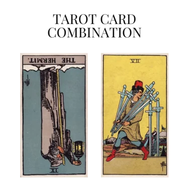 the hermit reversed and seven of swords tarot cards combination meaning