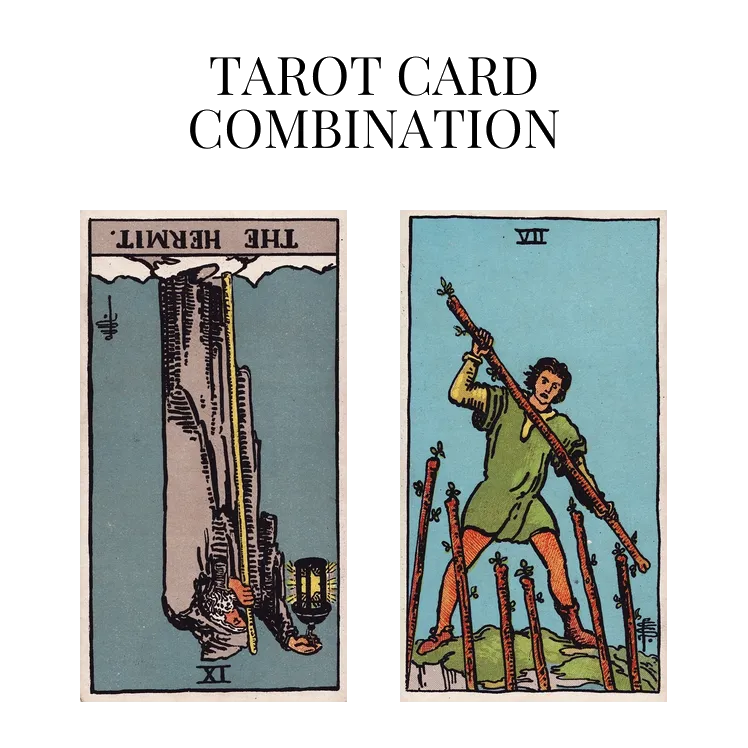 the hermit reversed and seven of wands tarot cards combination meaning