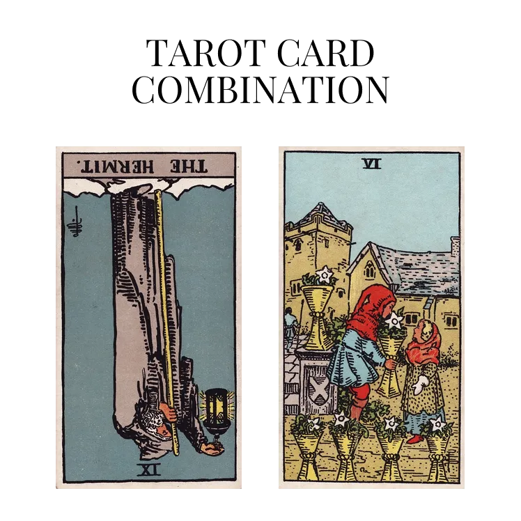 the hermit reversed and six of cups tarot cards combination meaning