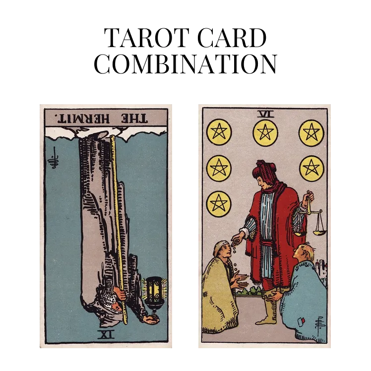 the hermit reversed and six of pentacles tarot cards combination meaning