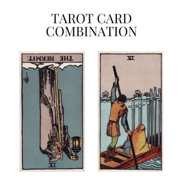the hermit reversed and six of swords tarot cards combination meaning