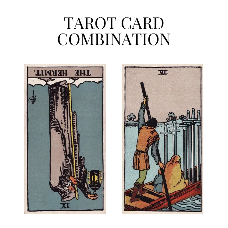 the hermit reversed and six of swords tarot cards combination meaning