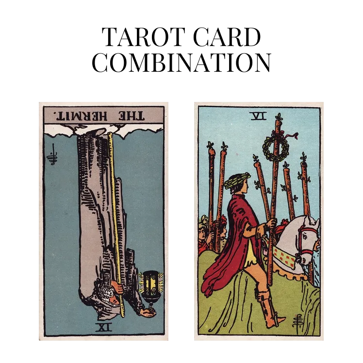 the hermit reversed and six of wands tarot cards combination meaning
