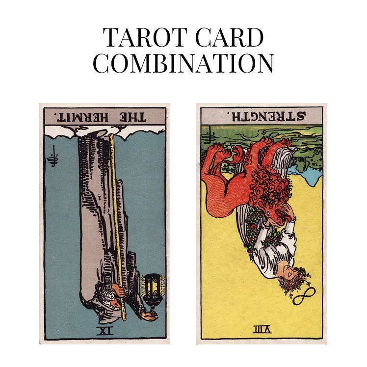 the hermit reversed and strength reversed tarot cards combination meaning