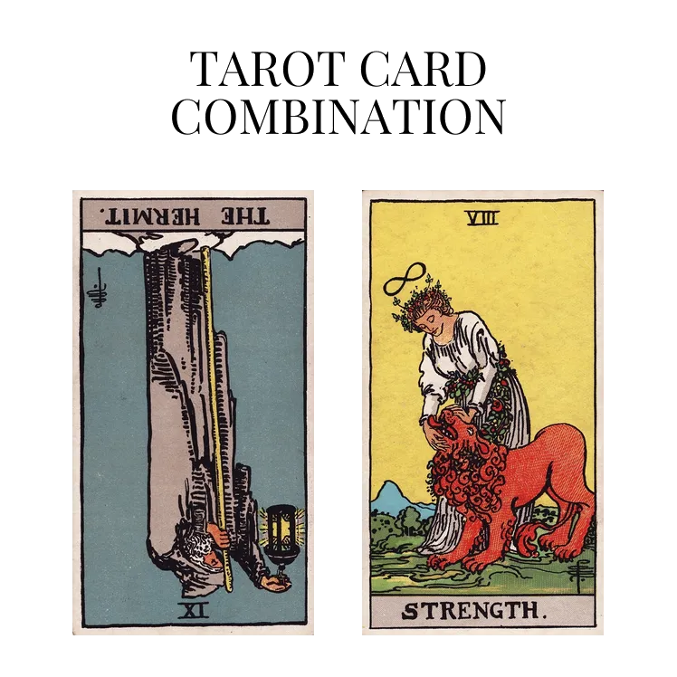 the hermit reversed and strength tarot cards combination meaning