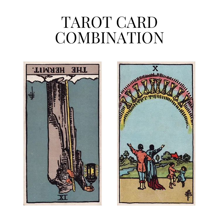 the hermit reversed and ten of cups tarot cards combination meaning
