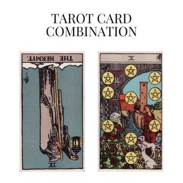 the hermit reversed and ten of pentacles tarot cards combination meaning
