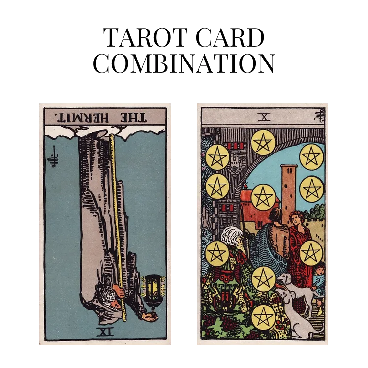 the hermit reversed and ten of pentacles tarot cards combination meaning