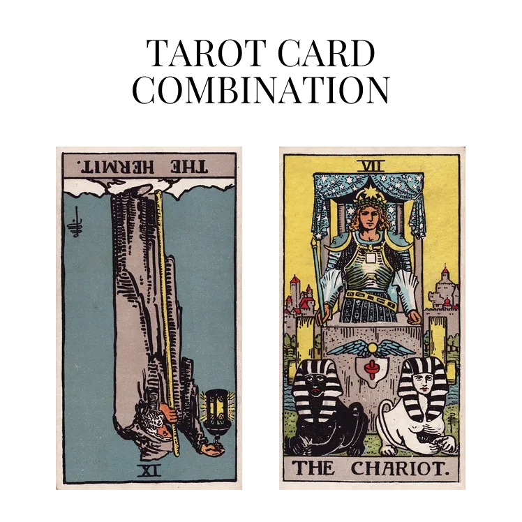 the hermit reversed and the chariot tarot cards combination meaning
