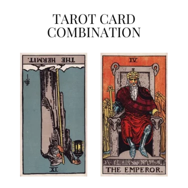 the hermit reversed and the emperor tarot cards combination meaning