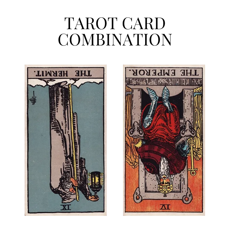 the hermit reversed and the emperor reversed tarot cards combination meaning