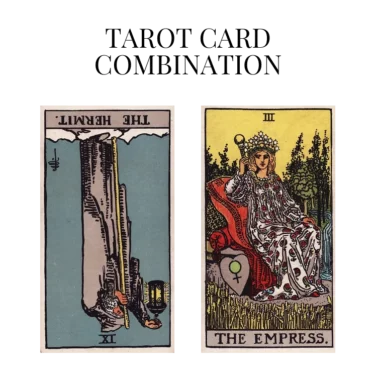 the hermit reversed and the empress tarot cards combination meaning