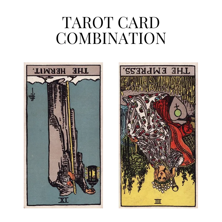 the hermit reversed and the empress reversed tarot cards combination meaning