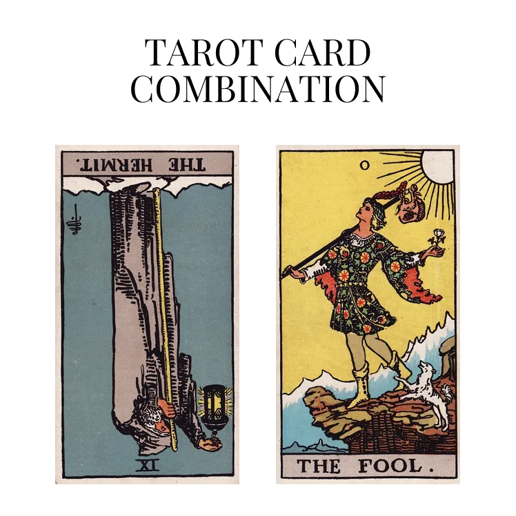 the hermit reversed and the fool tarot cards combination meaning