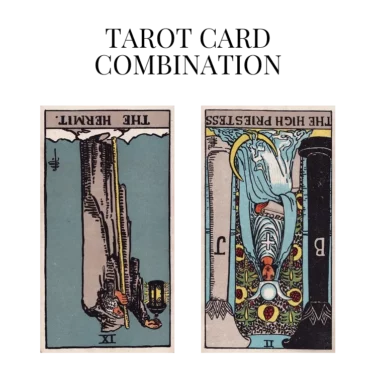 the hermit reversed and the high priestess reversed tarot cards combination meaning