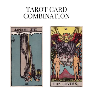 the hermit reversed and the lovers tarot cards combination meaning