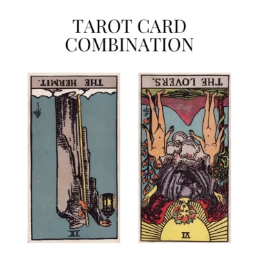 the hermit reversed and the lovers reversed tarot cards combination meaning