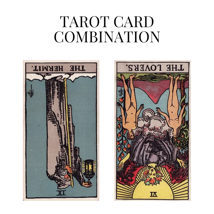 the hermit reversed and the lovers reversed tarot cards combination meaning