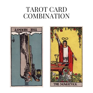 the hermit reversed and the magician tarot cards combination meaning