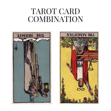 the hermit reversed and the magician reversed tarot cards combination meaning