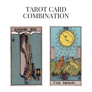 the hermit reversed and the moon tarot cards combination meaning