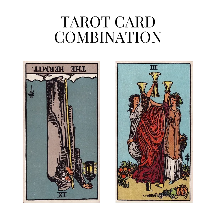 the hermit reversed and three of cups tarot cards combination meaning