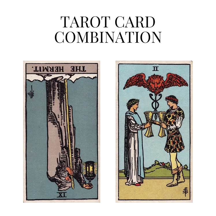 the hermit reversed and two of cups tarot cards combination meaning