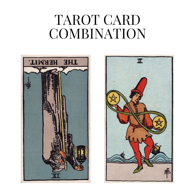 the hermit reversed and two of pentacles tarot cards combination meaning