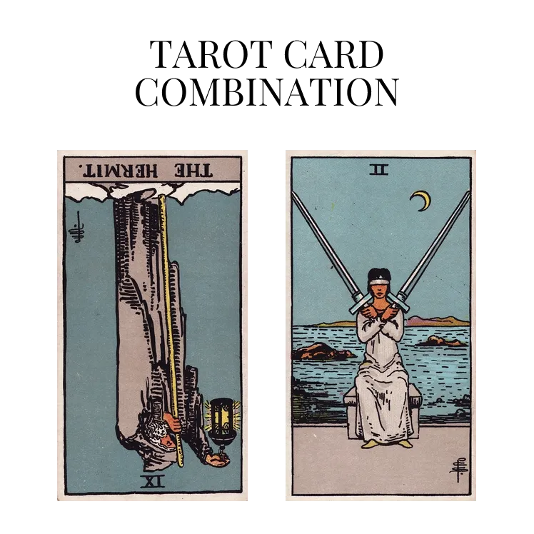 the hermit reversed and two of swords tarot cards combination meaning