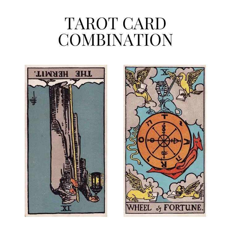 the hermit reversed and wheel of fortune tarot cards combination meaning