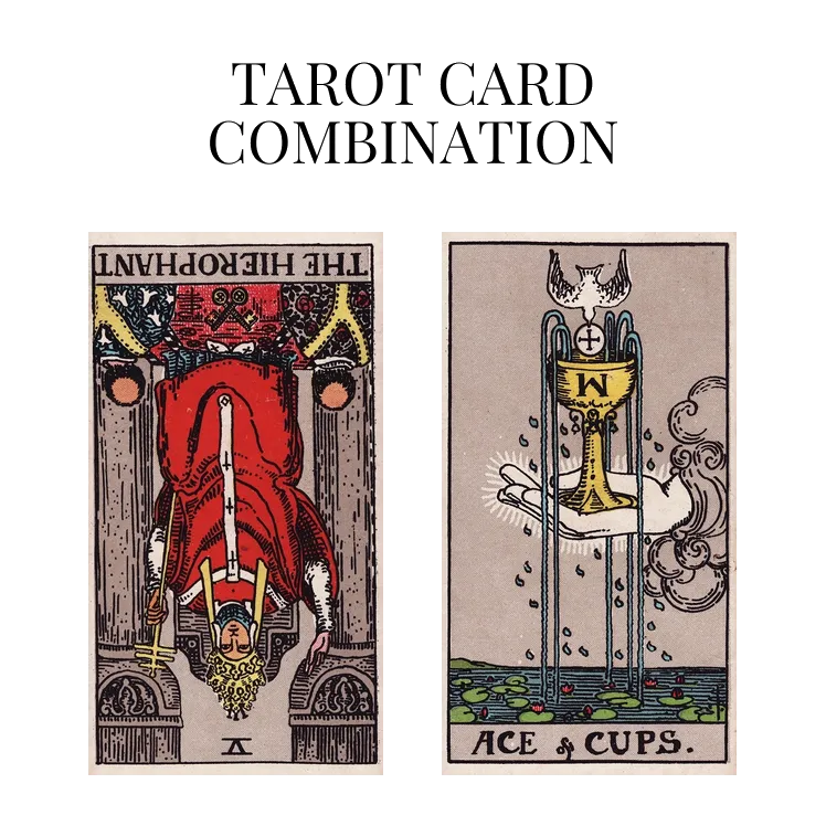 the hierophant reversed and ace of cups tarot cards combination meaning