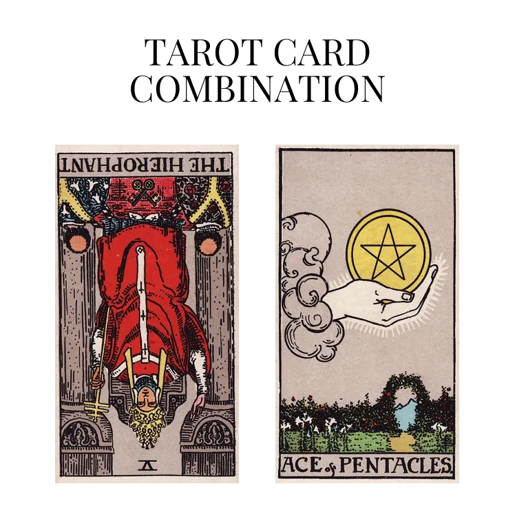 the hierophant reversed and ace of pentacles tarot cards combination meaning