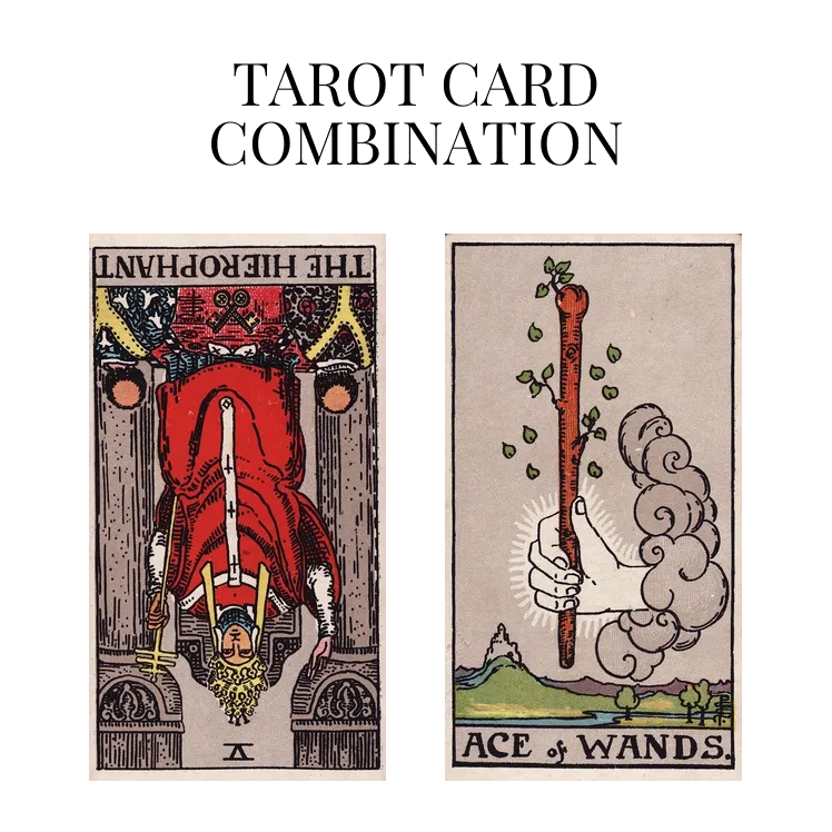 the hierophant reversed and ace of wands tarot cards combination meaning