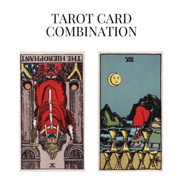 the hierophant reversed and eight of cups tarot cards combination meaning