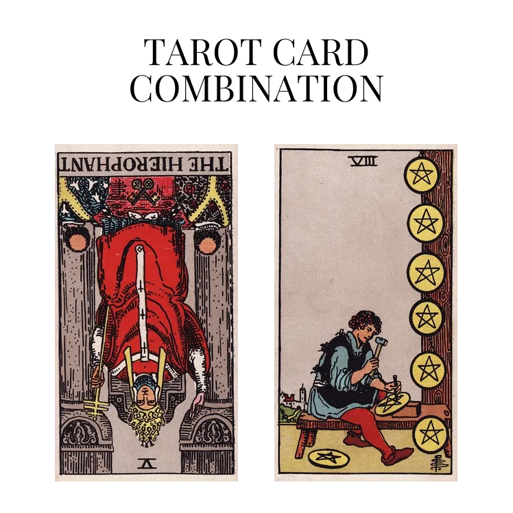 the hierophant reversed and eight of pentacles tarot cards combination meaning