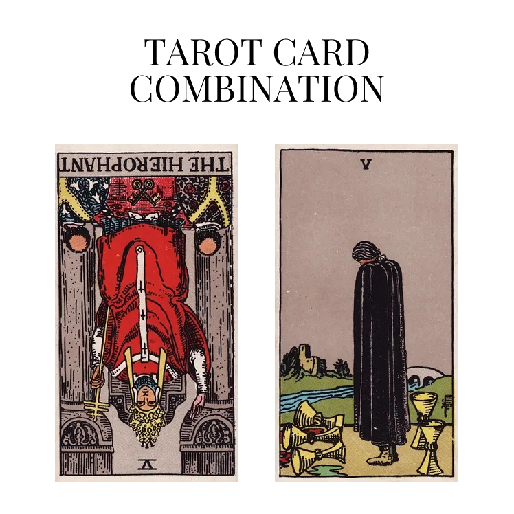 the hierophant reversed and five of cups tarot cards combination meaning