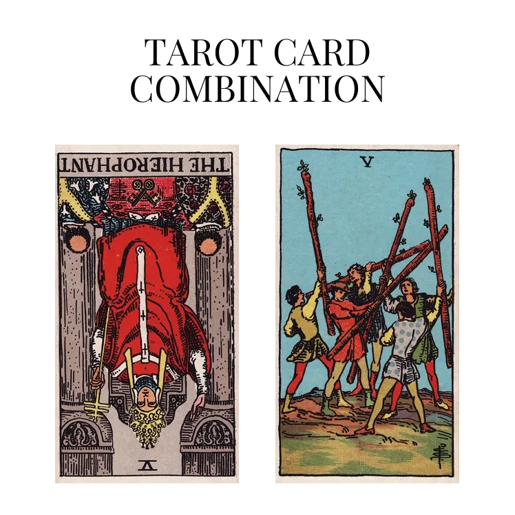 the hierophant reversed and five of wands tarot cards combination meaning