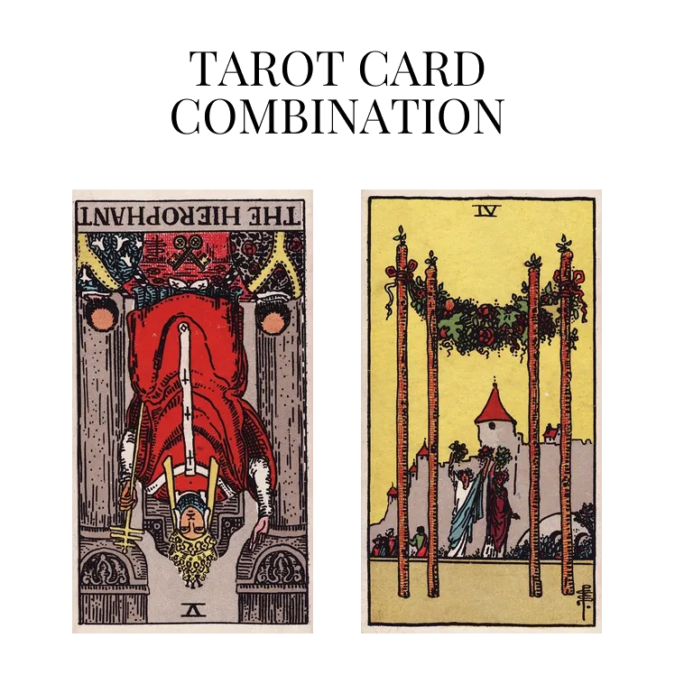 the hierophant reversed and four of wands tarot cards combination meaning