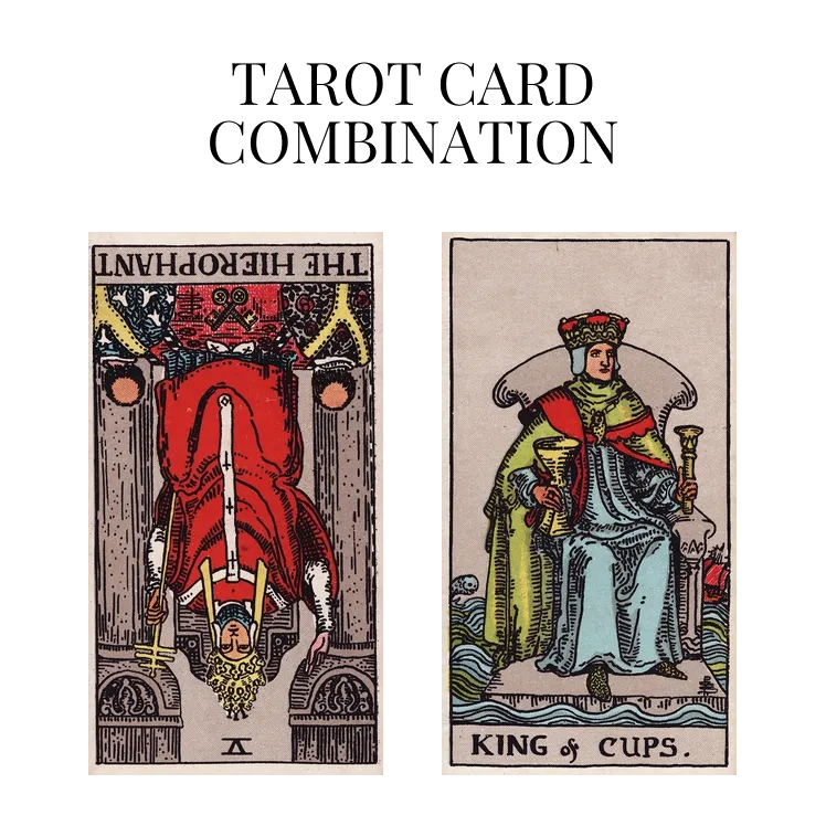 the hierophant reversed and king of cups tarot cards combination meaning